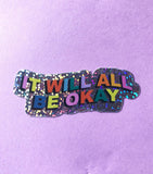 Sticker - It Will All Be Okay