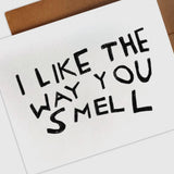 I Like the Way You Smell Card