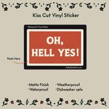 Oh Hell Yes Waterproof Vinyl Sticker