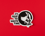 It's Okay To Waste Time Illustrated Vinyl Sticker