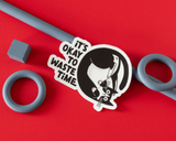 It's Okay To Waste Time Illustrated Vinyl Sticker