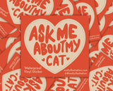 Ask Me About My Cat Waterproof Vinyl Sticker