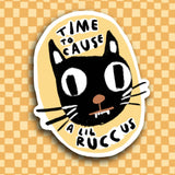 TIME TO CAUSE A LIL RUCCUS Sticker