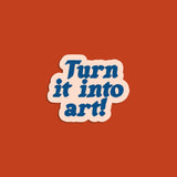 Turn It Into Art! Sticker