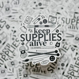 Keep Supplies Alive Vinyl Sticker