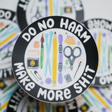 Do No Harm, Make More Shit Vinyl Sticker