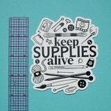 Keep Supplies Alive Vinyl Sticker