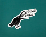 Everything Is Fine Crow Vinyl Sticker