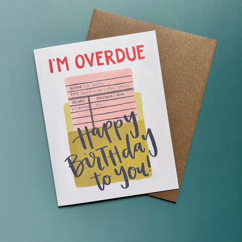 Overdue Happy Birthday Card