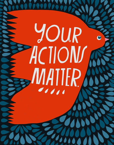 Your Actions Matter Art Print