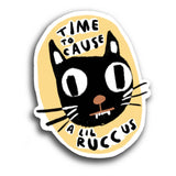 TIME TO CAUSE A LIL RUCCUS Sticker
