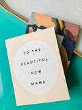 To The Beautiful New Mama Card